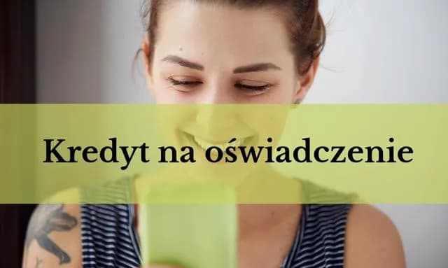 Kredyt na oświadczenie: co to jest i jak działa? Wyjaśniamy Kredyt na oświadczenie: co to jest i jak działa? Wyjaśniamy