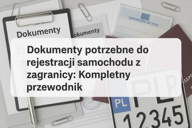 Jak uniknąć błędów przy oświadczeniu o sprowadzeniu auta z zagranicy Jak uniknąć błędów przy oświadczeniu o sprowadzeniu auta z zagranicy